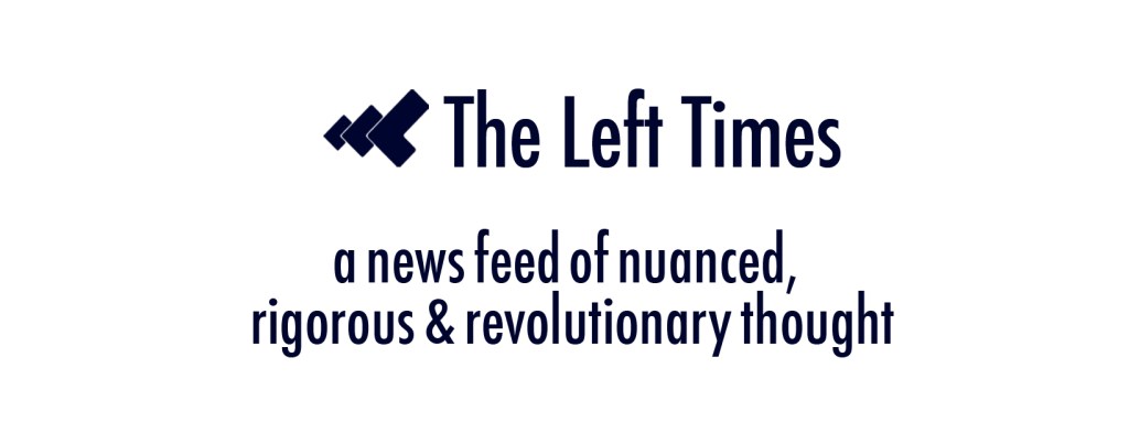 Announcing the launch of The Left Times! – a news feed of what the left is&nbsp;saying