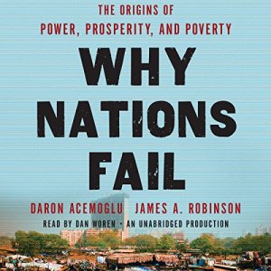 Why Nations Fail - The Origins of Power, Prosperity, and Poverty - Daren Acemoglu and James A. Robinson